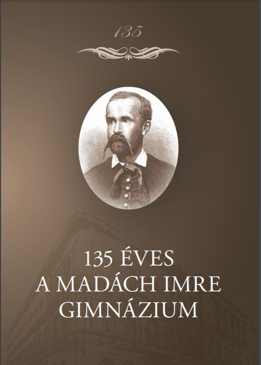 Madách Imre Gimnázium 135 éves jubileumi évkönyve 2016