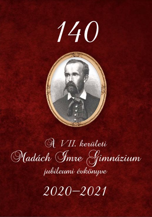 Madách Imre Gimnázium 140 éves jubileumi évkönyve 2021